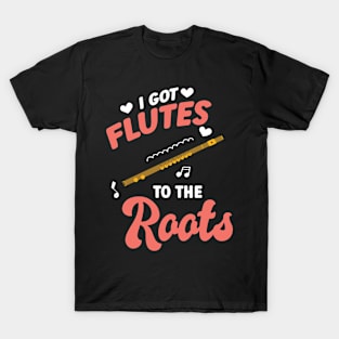 I got Flutes to the Roots Flute Flutist T-Shirt